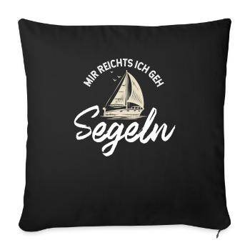 Mir reichts ich geh Segeln Seemann Seefahrer - Sofakissenbezug 45 x 45 cm - Schwarz - Vorne