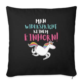 Man widerspricht keinem Einhorn - Sofakissenbezug 45 x 45 cm - Schwarz - Vorne