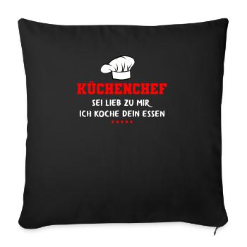 Küchenchef sei lieb zu mir, Ich koche dein Essen - Sofakissenbezug 45 x 45 cm - Schwarz - Vorne