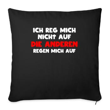 Ich reg mich Nicht auf Die Anderen Regen mich auf - Sofakissenbezug 45 x 45 cm - Schwarz - Vorne
