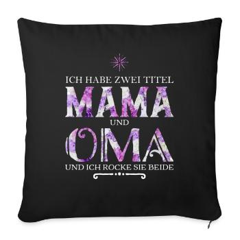 Ich habe zwei Titel Mama und Oma - Sofakissenbezug 45 x 45 cm - Schwarz - Vorne