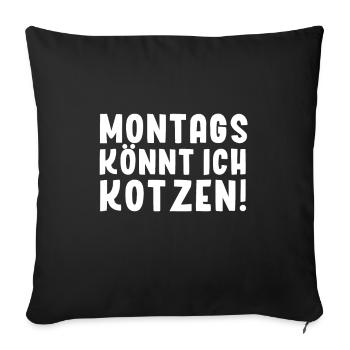 Montags könnt ich kotzen! Spruch T-shirt - Sofakissenbezug 45 x 45 cm - Schwarz - Vorne