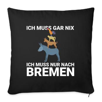 Ich muss gar nix, ich muss nur nach Bremen Design - Sofakissenbezug 45 x 45 cm - Schwarz - Vorne