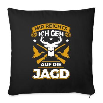 Jagd Mir Reichts Ich Geh Auf Die Jagd - Sofakissenbezug 45 x 45 cm - Schwarz - Vorne