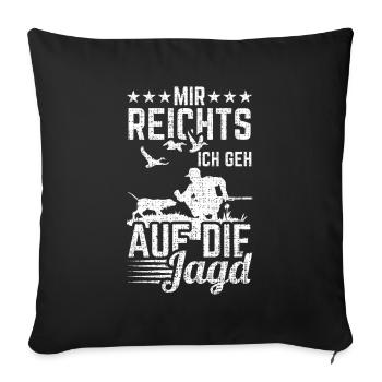 Jagd Mir Reichts Ich Geh Auf Die Jagd - Sofakissenbezug 45 x 45 cm - Schwarz - Vorne