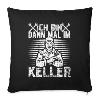 Handwerker Werkzeug Ich Bin Dann Mal Im Keller - Sofakissenbezug 45 x 45 cm - Schwarz - Vorne