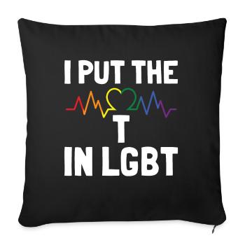 I put the T in LGBT Gay Lesbian Culture - Sofa pillowcase 17,3'' x 17,3'' (45 x 45 cm) - black - Front