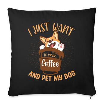 I Just Want To Drink Coffee And Pet My Dog design - Sofa pillowcase 17,3'' x 17,3'' (45 x 45 cm) - black - Front