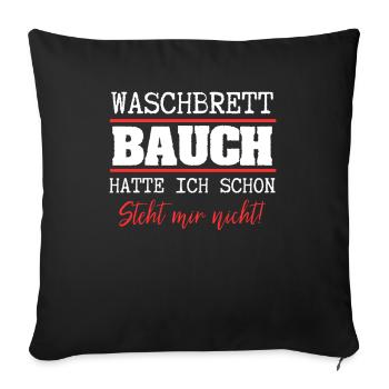 Waschbrettbauch Hatte Ich Schon Steht Mir Nicht - - Sofakissenbezug 45 x 45 cm - Schwarz - Vorne
