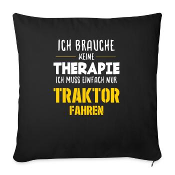 Ich brauche keine Therapie Ich muss Traktor Fahre - Sofakissenbezug 45 x 45 cm - Schwarz - Vorne