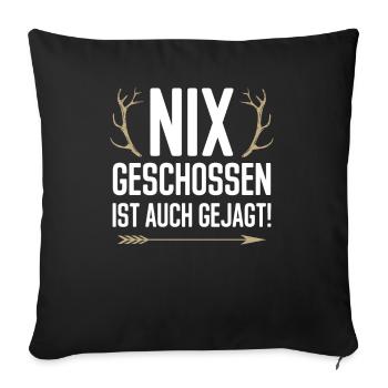 Nix geschossen ist auch gejagt Jäger Jagd Fans von - Sofakissenbezug 45 x 45 cm - Schwarz - Vorne
