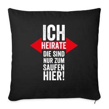 Ich Heirate, Die sind Nur zum Saufen Hier Heiraten - Sofakissenbezug 45 x 45 cm - Schwarz - Vorne