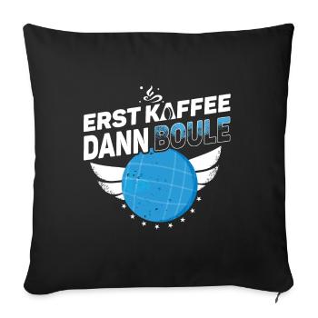 Boule Petanque - Erst Kaffee dann Boule - Sofakissenbezug 45 x 45 cm - Schwarz - Vorne