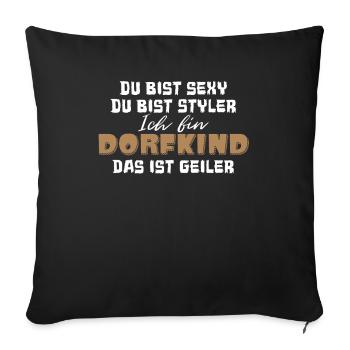 Du bist sexy Du bist Styler Ich bin Dorfkind das i - Sofakissenbezug 45 x 45 cm - Schwarz - Vorne