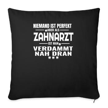 Niemand ist perfekt aber als Zahnarzt ist man verd - Sofakissenbezug 45 x 45 cm - Schwarz - Vorne