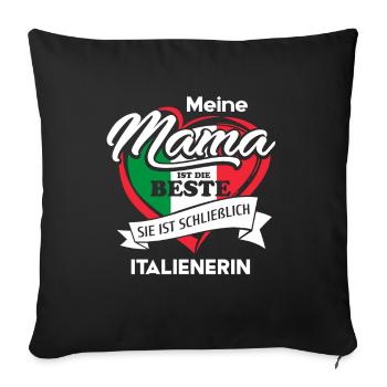 Meine Mama ist die Beste sie ist Italienerin Gesch - Sofakissenbezug 45 x 45 cm - Schwarz - Vorne
