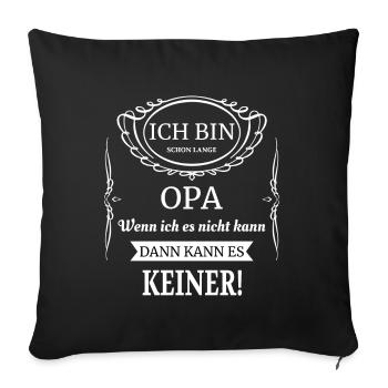 Ich bin Opa wenn ich es nicht kann, dann keiner - Sofakissenbezug 45 x 45 cm - Schwarz - Vorne