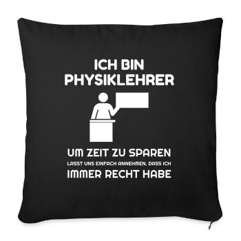 Ich bin Physiklehrer ich habe immer Recht - Sofakissenbezug 45 x 45 cm - Schwarz - Vorne