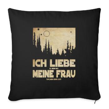 Ich liebe es wenn mich meine Frau Jagen gehen läss - Sofakissenbezug 45 x 45 cm - Schwarz - Vorne