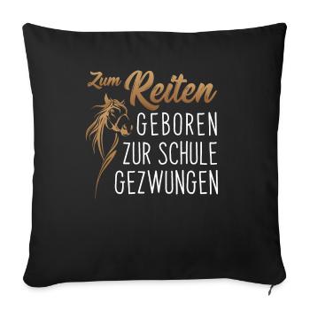 Zum Reiten geboren, zur Schule gezwungen - Reiten - Sofakissenbezug 45 x 45 cm - Schwarz - Vorne