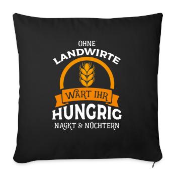 Ohne Landwirte wärt ihr hungrig nackt & nüchtern - - Sofakissenbezug 45 x 45 cm - Schwarz - Vorne