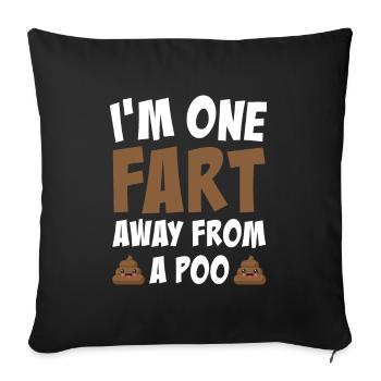 One Fart Away From A Poo - Sofa pillowcase 17,3'' x 17,3'' (45 x 45 cm) - black - Front
