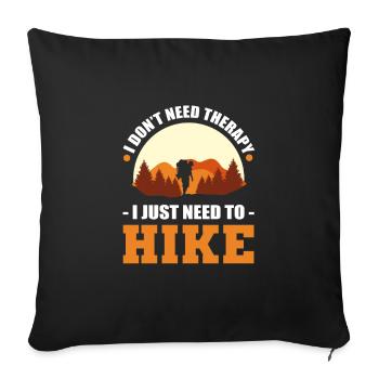 I Don't Need Therapy. I Just Need To Hike Hiking - Sofakissenbezug 45 x 45 cm - Schwarz - Vorne