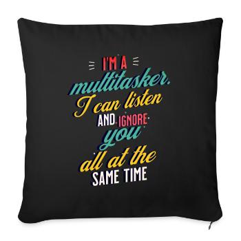 I'm a Multitasker I can listen and ignore you - Sofakissenbezug 45 x 45 cm - Schwarz - Vorne