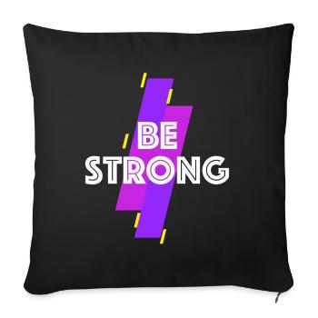 Be strong | be strong, bestseller, motivation - Sofa pillowcase 17,3'' x 17,3'' (45 x 45 cm) - black - Front