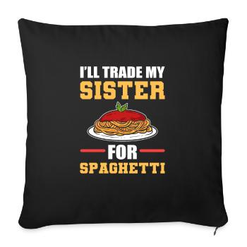 I'll Trade My Sister For Spaghetti - Sofa pillowcase 17,3'' x 17,3'' (45 x 45 cm) - black - Front
