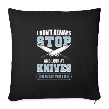 I Don't Always Stop & Look At Knives Knife - Sofakissenbezug 45 x 45 cm - Schwarz - Vorne