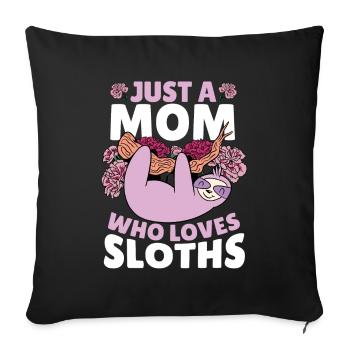 Just A Mom Who Loves Sloths Sloth Mom - Sofakissenbezug 45 x 45 cm - Schwarz - Vorne