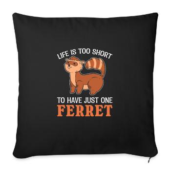 La vie est trop courte pour n’avoir qu’un seul animal de compagnie furet - Housse de coussin décorative 45 x 45 cm - noir - Devant