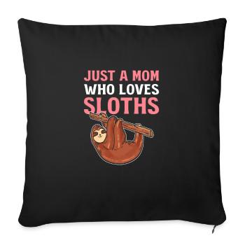 Just A Mom Who Loves Sloths Sloth Mom - Sofakissenbezug 45 x 45 cm - Schwarz - Vorne