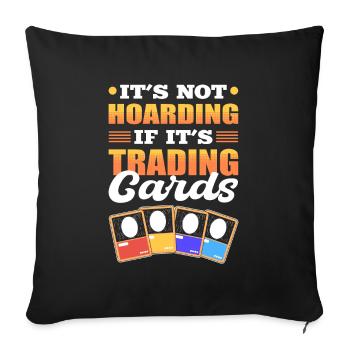 It’s Not Hoarding If It’s Trading Cards Trading - Sofakissenbezug 45 x 45 cm - Schwarz - Vorne