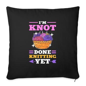 I’m Knot Done With Knitting Yet Knitter Knit - Sofa pillowcase 17,3'' x 17,3'' (45 x 45 cm) - black - Front