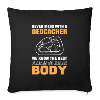 Never Mess With A Geocacher We Know Best Places - Sofakissenbezug 45 x 45 cm - Schwarz - Vorne
