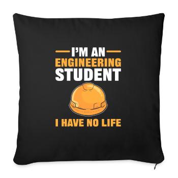 I’m an Engineering Student I Have No Life - Sofakissenbezug 45 x 45 cm - Schwarz - Vorne