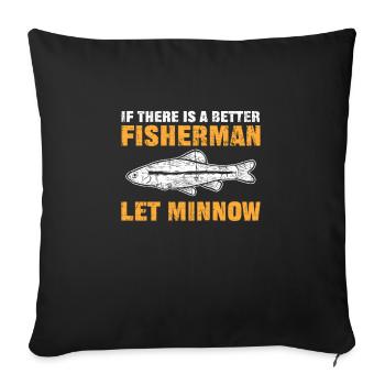 If There Is A Better Fisherman Let Minnow Hunter - Sofakissenbezug 45 x 45 cm - Schwarz - Vorne