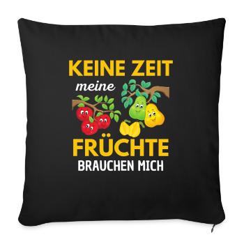 Keine Zeit meine Früchte brauchen mich - Sofakissenbezug 45 x 45 cm - Schwarz - Vorne