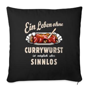 Ein Leben ohne Currywurst - Fast Food - Spruch - Sofakissenbezug 45 x 45 cm - Schwarz - Vorne