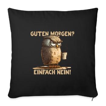 Guten Morgen? Einfach Nein! - Sofakissenbezug 45 x 45 cm - Schwarz - Vorne