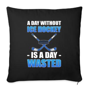 A Day Without Ice Hockey Is A Day Ice Hockey - Sofa pillowcase 17,3'' x 17,3'' (45 x 45 cm) - black - Front