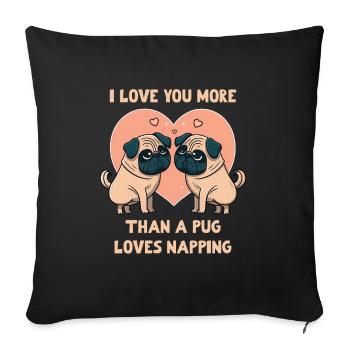I Love you more than a pug loves Napping - Sofa pillowcase 17,3'' x 17,3'' (45 x 45 cm) - black - Front