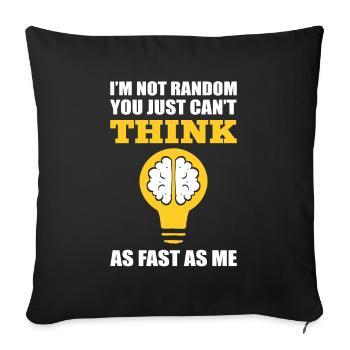 I'm Not Random You Just Cant Think Fast As Me - Sofa pillowcase 17,3'' x 17,3'' (45 x 45 cm) - black - Front