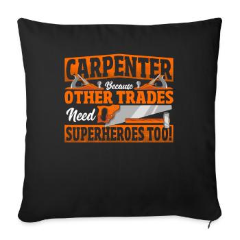 Carpenter parce que d’autres ont besoin de super-héros aussi! - Housse de coussin décorative 45 x 45 cm - noir - Devant