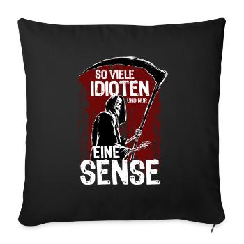 So viele Idioten und nur eine Sense - Sofakissenbezug 45 x 45 cm - Schwarz - Vorne