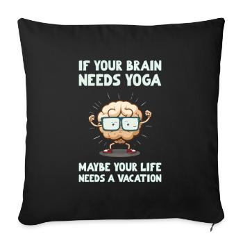 Brain Yoga, maybe your life needs a vacation - Sofa pillowcase 17,3'' x 17,3'' (45 x 45 cm) - black - Front