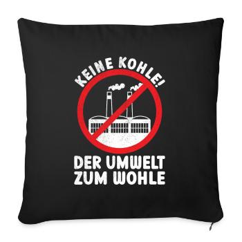 Keine Kohle Kohlekraft Umweltschutz Energie Strom - Sofakissenbezug 45 x 45 cm - Schwarz - Vorne