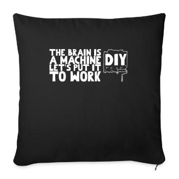 DIY The Brain Is A Machine Let's Put It To Work - Sofakissenbezug 45 x 45 cm - Schwarz - Vorne